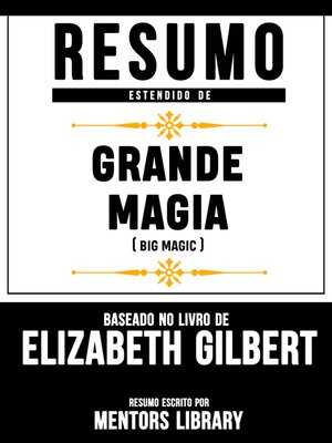 cover image of Resumo Estendido De Grande Magia (Big Magic) – Baseado No Livro De Elizabeth Gilbert